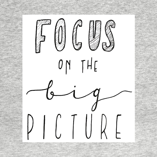 Focus on the Big Picture by nicolecella98